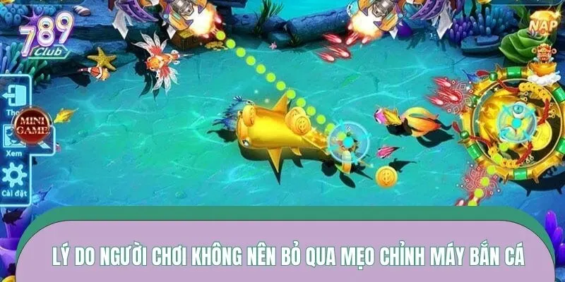 Lý do người chơi không nên bỏ qua mẹo chỉnh máy bắn cá